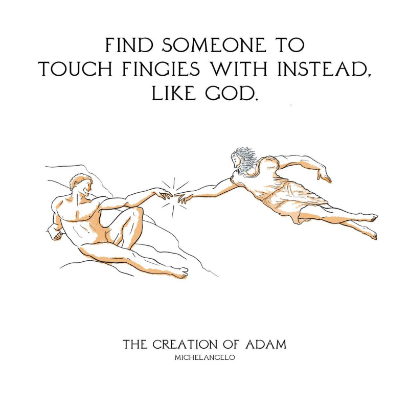 Найти кого-то, к кому можно прикоснуться пальцем. Например, Бога 
«Сотворение Адама», Микеланджело